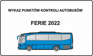Plakat, na białym tle niebieski autobus, nad nim napis: Wykaz punktów kontroli autobusów – ferie 2022