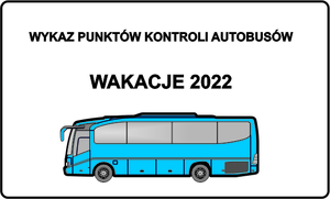 Plakat: na białym tle błękitny autobus, nad nim czarny napis: wykaz punktów kontroli autobusów wakacje 2022
