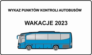 Plakat: Na białym tle niebieski autobus, nad nim czarny napis: Wykaz punktów kontroli autobusów - wakacje 2023