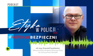 Plakat: zdjęcie mężczyzny w okularach, napis: etyka w Policji, bezpieczni