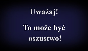Uważaj! To może być oszustwo!
